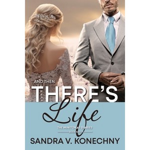 And Then There's Life - (The Minitonas Diaries) by  Sandra V Konechny (Paperback) - 1 of 1