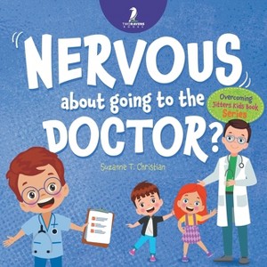Nervous About Going To The Doctor - (Overcoming Jitters Kids Book) Large Print by  Suzanne T Christian & Two Little Ravens (Paperback) - 1 of 1