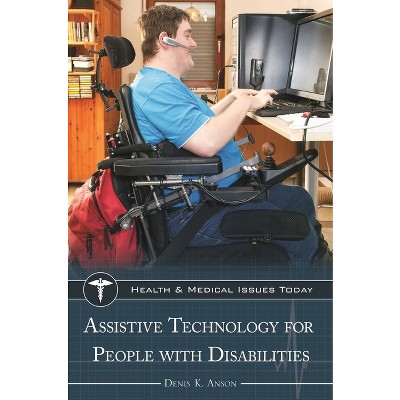 Assistive Technology for People with Disabilities - (Health and Medical Issues Today) by  Denis Anson (Hardcover)