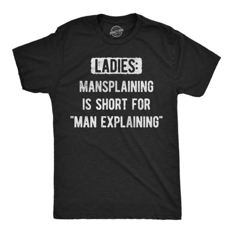 Мужские футболки Crazy Dog T-Shirts, Inc. Mens Funny T Shirts Ladies Mansplaining Is Short for Men Explaining Sarcastic Graphic Novelty Tee for Men - Crazy Dog Men's T Shirt With Sarcastic L