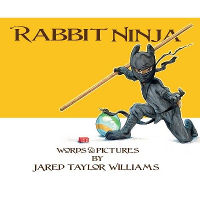 Rabbit Ninja - by  Jared T Williams (Hardcover)