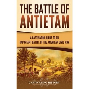 The Battle of Antietam - by  Captivating History (Hardcover) - 1 of 1