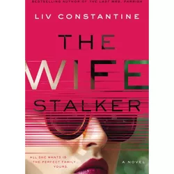The Wife Stalker - by LIV Constantine