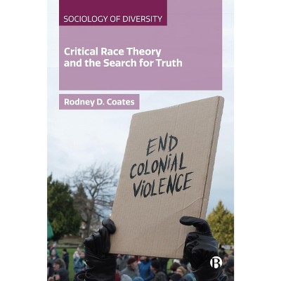 Critical Race Theory and the Search for Truth - (Sociology of Diversity) by Rodney Coates