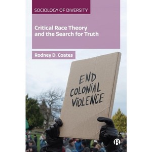 Critical Race Theory and the Search for Truth - (Sociology of Diversity) by Rodney Coates - 1 of 1
