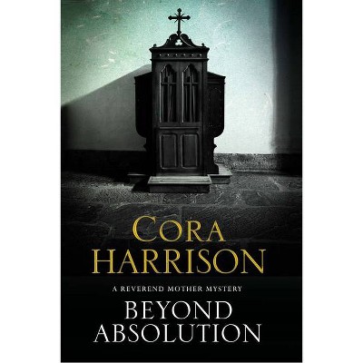 Beyond Absolution - (Reverend Mother Mystery) by  Cora Harrison (Hardcover)