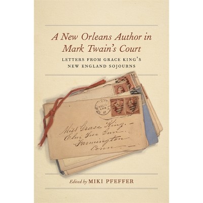 A New Orleans Author in Mark Twain's Court - (Hill Collection: Holdings of the Lsu Libraries) by  Miki Pfeffer (Hardcover)