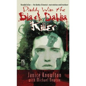Daddy Was the Black Dahlia Killer - by  Janice Knowlton (Paperback) - 1 of 1