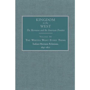 The Whites Want Every Thing - (Kingdom in the West: The Mormons and the American Frontier) by  Will Bagley (Hardcover) - 1 of 1