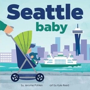 Seattle Baby - (Local Baby Books) by  Jerome Pohlen (Board Book) - 1 of 1