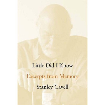 Little Did I Know - (Cultural Memory in the Present) by  Stanley Cavell (Hardcover)