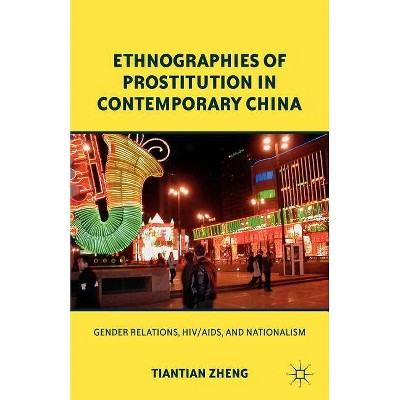 Ethnographies of Prostitution in Contemporary China - by  T Zheng (Paperback)