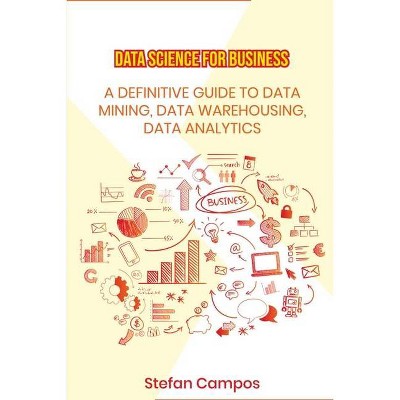 Data Science for Business - by  Stefan Campos (Paperback)