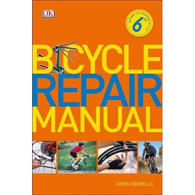  Bicycle Repair Manual, 6th Edition - by  Chris Sidwells (Paperback) 