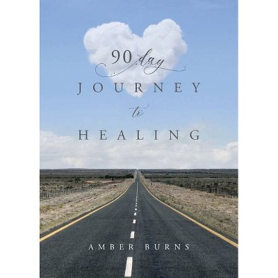 90 Day Journey to Healing - by  Amber Burns (Paperback)