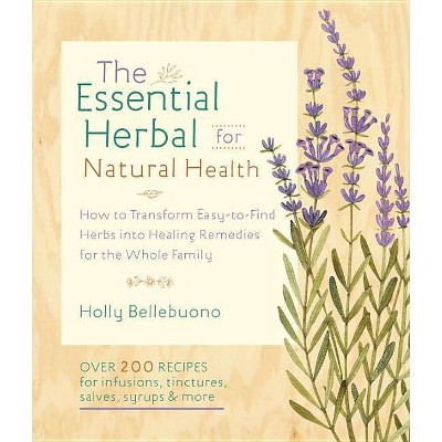 The Essential Herbal for Natural Health - by  Holly Bellebuono (Paperback)