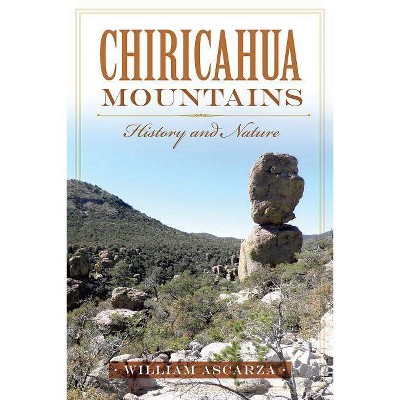 Chiricahua Mountains - (Natural History) by  William Ascarza (Paperback)