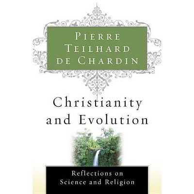 Christianity and Evolution - (Harvest Book, Hb 276) by  Pierre Teilhard de Chardin (Paperback)