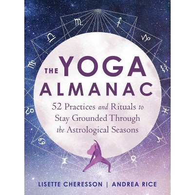 The Yoga Almanac - by  Lisette Cheresson & Andrea Rice (Paperback)