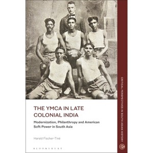 The YMCA in Late Colonial India - (Critical Perspectives in South Asian History) by  Harald Fischer-Tiné (Paperback) - 1 of 1