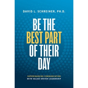 Be the Best Part of Their Day - by  David L Schreiner (Paperback) - 1 of 1