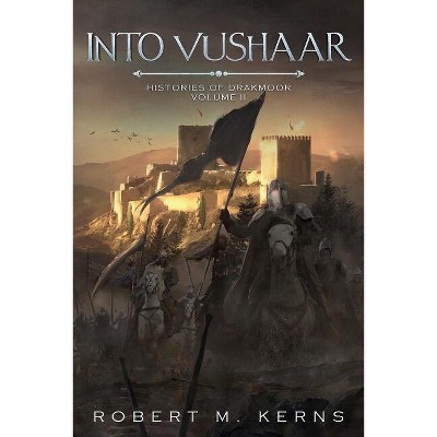 Into Vushaar - (Histories of Darkmoor) by  Robert M Kerns (Paperback)