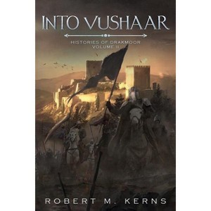 Into Vushaar - (Histories of Darkmoor) by  Robert M Kerns (Paperback) - 1 of 1