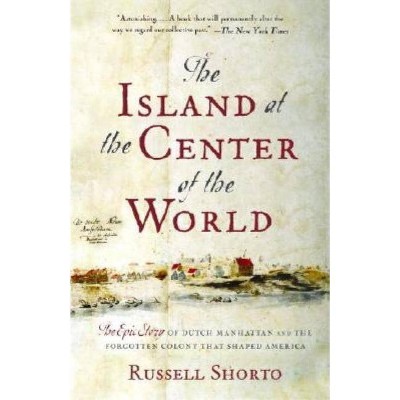 The Island at the Center of the World - by  Russell Shorto (Paperback)