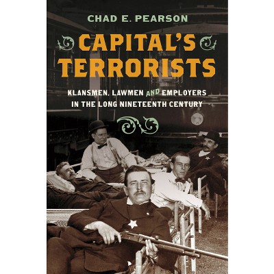 Capital's Terrorists - by  Chad E Pearson (Hardcover)