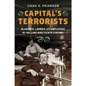 Capital's Terrorists - by  Chad E Pearson (Hardcover) - 1 of 1