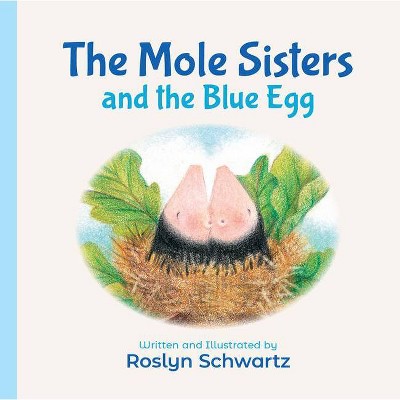 The Mole Sisters and the Blue Egg - by  Roslyn Schwartz (Board Book)