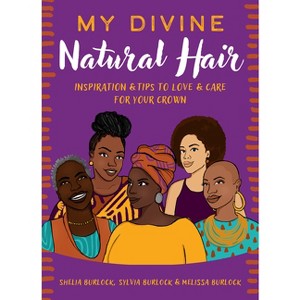 My Divine Natural Hair - by  Shelia Burlock & Sylvia Burlock & Melissa Burlock (Hardcover) - 1 of 1