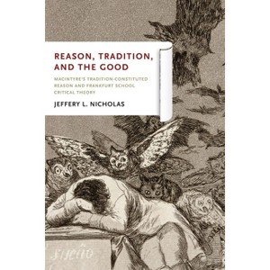 Reason, Tradition, and the Good - by  Jeffery L Nicholas (Hardcover) - 1 of 1