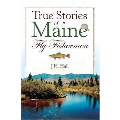 True Stories Of Maine Fly Fishermen (Paperback)