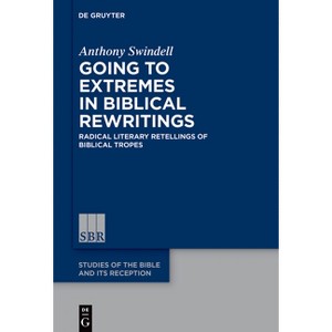 Going to Extremes in Biblical Rewritings - (Studies of the Bible and Its Reception (Sbr)) by  Anthony Swindell (Hardcover) - 1 of 1