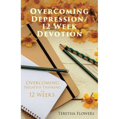 Overcoming Depression/12 Week Devotion - by  Teretha Flowers (Paperback)