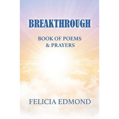 Breakthrough Book of Poems and Prayers - by  Felicia Edmond (Paperback)