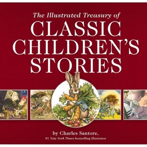 The Illustrated Treasury of Classic Children's Stories - (Charles Santore Children's Classics) by  Thomas Nelson (Hardcover) - 1 of 1