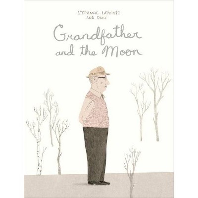 Grandfather and the Moon - by  Stéphanie Lapointe (Hardcover)