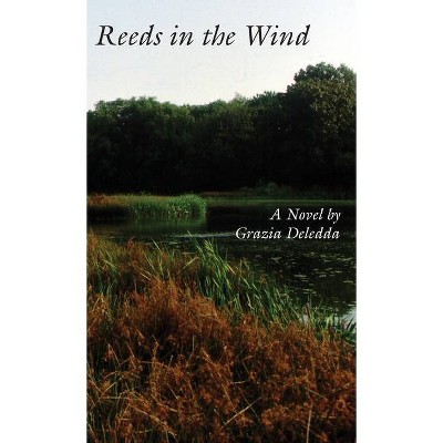 Reeds in the Wind - by  Grazia Deledda (Hardcover)