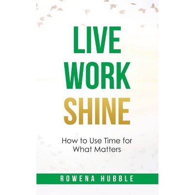 Live, Work, Shine - by  Rowena Hubble (Paperback)