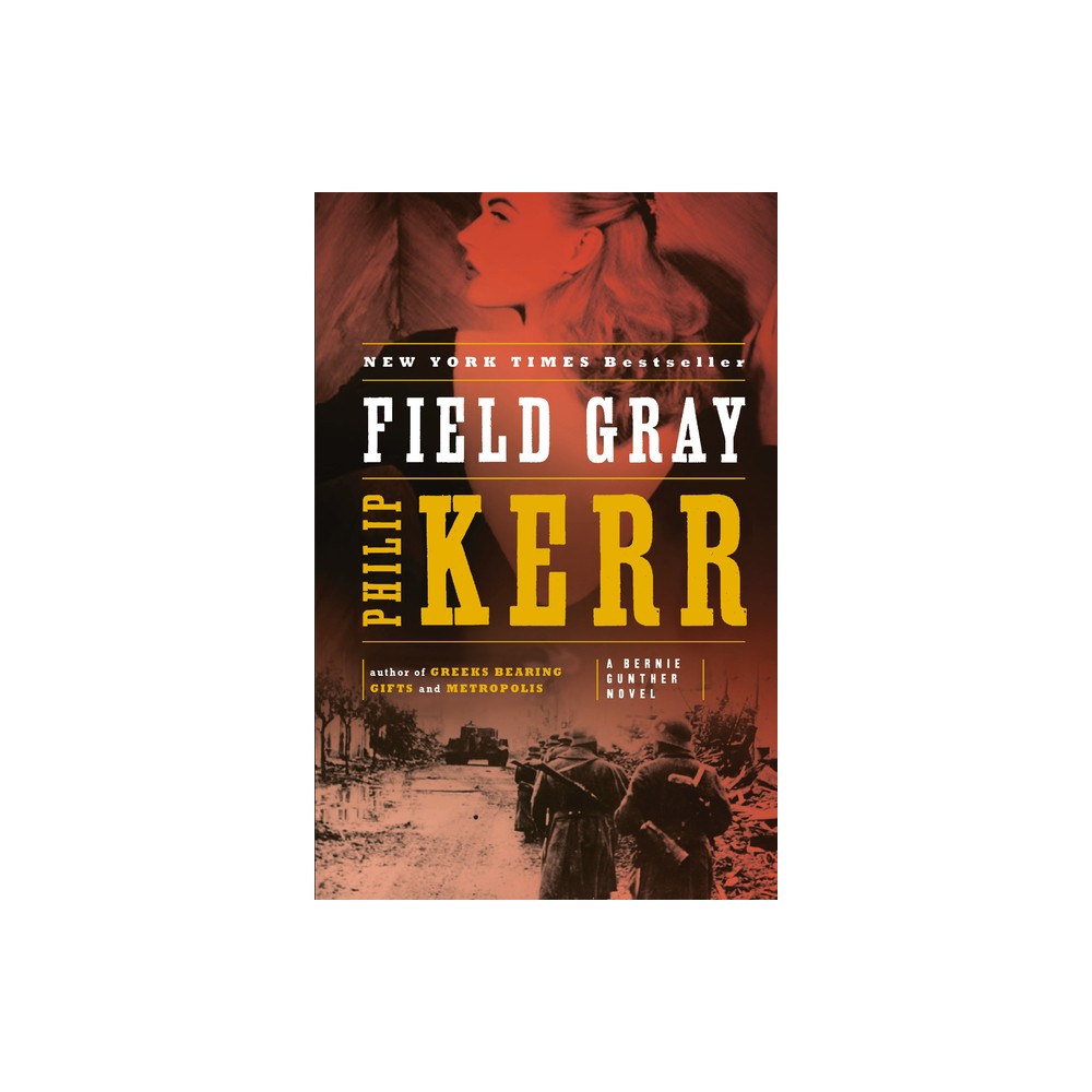 Field Gray - (Bernie Gunther Novel) by Philip Kerr (Paperback)