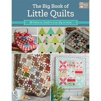 The Big Book of Little Quilts - by  That Patchwork Place (Paperback)