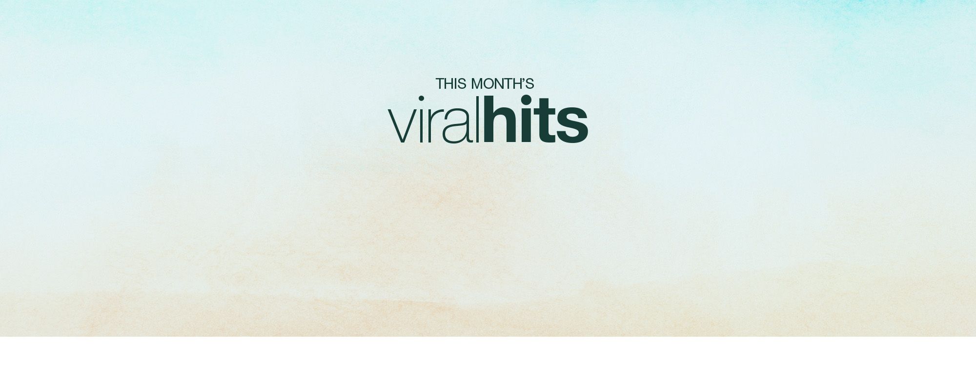 This month’s viral hits