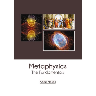 Metaphysics: The Fundamentals - by  Adam McNeil (Hardcover)