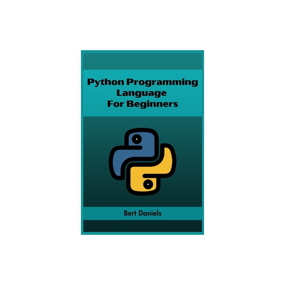 Python Programming Language for Beginners - by Bert Daniels (Paperback)