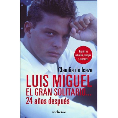  Luis Miguel, El Gran Solitario... 24 Anos Despues - by  Claudia de Icaza (Paperback) 