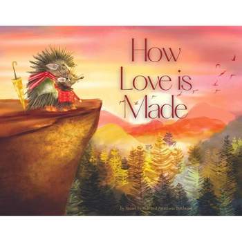 How Love Is Made - by  Stuart French (Hardcover)