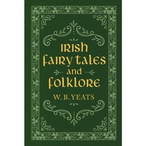 Irish Fairy Tales and Folklore - by  W B Yeats (Hardcover) - 1 of 1