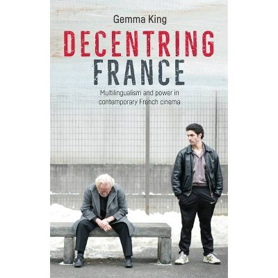 Decentring France - by  Gemma King (Paperback)